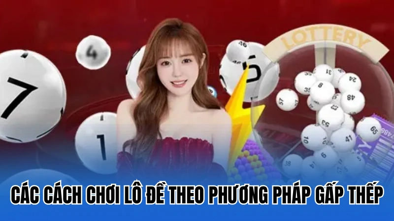 Tổng hợp các cách chơi lô đề theo phương pháp gấp thếp
