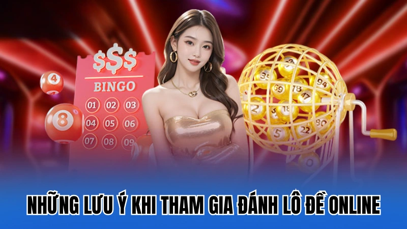 Những lưu ý khi tham gia đánh lô đề online