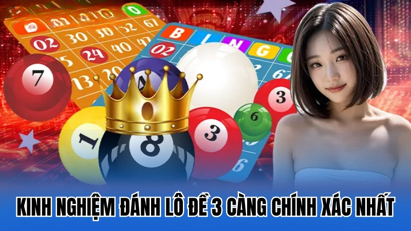 Kinh nghiệm đánh lô đề 3 càng chính xác nhất