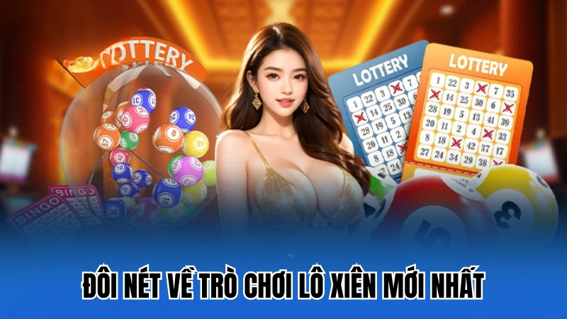 Đôi nét về trò chơi lô xiên mới nhất