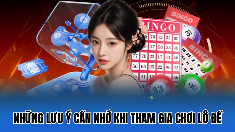 Những lưu ý cần nhớ khi tham gia chơi lô đề