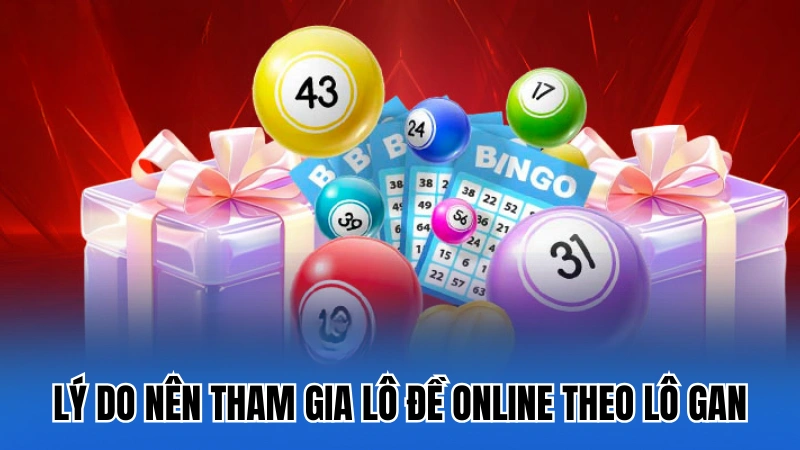 Lý do người chơi nên tham gia lô đề online theo lô gan