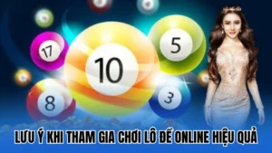 Lưu ý khi tham gia chơi lô đề online hiệu quả