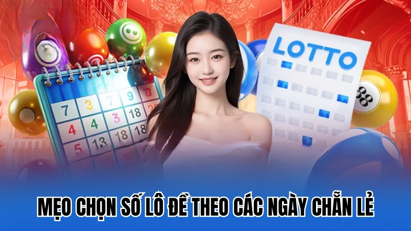 Mẹo chọn số lô đề theo các ngày chẵn lẻ